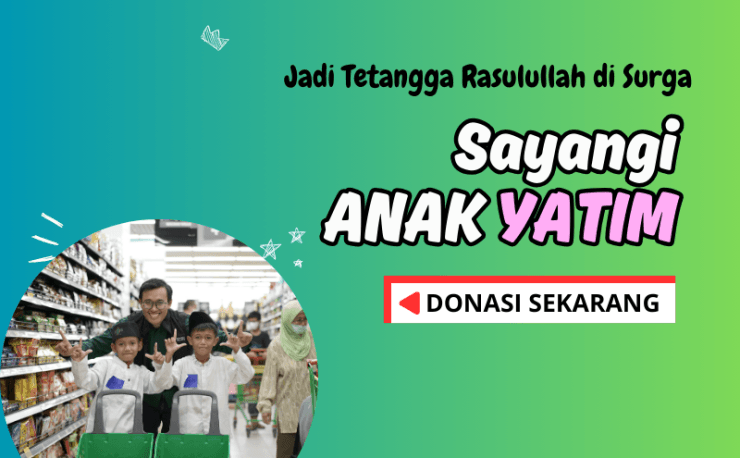JADI TETANGGA ROSUL DI SURGA, BERBAGI BAHAGIA UNTUK ANAK YATIM
